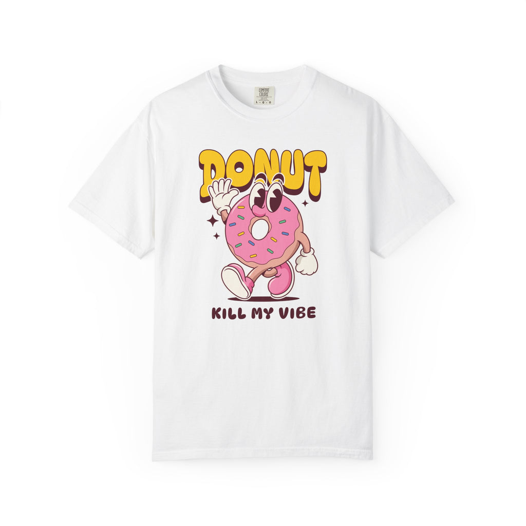 “Donut Kill My Vibe” Unisex Summer Garment-Dyed T-shirt – Sweet Style for National Donut Day!